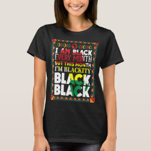 I Am Black Every Month But This Month I'm Blackity T-Shirt