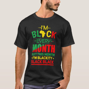 I Am Black Every Month But This Month I'm Blackity T-Shirt