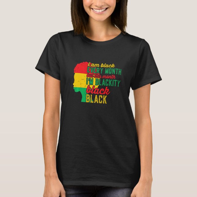 I Am Black Every Month But This Month I'm Blackity T-Shirt (Front)