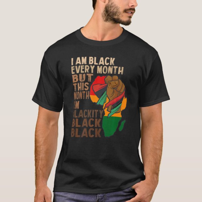 i am black every month but this month i'm blackity T-Shirt (Front)