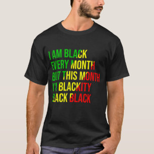 I Am Black Every Month but This Month I'm Blackity T-Shirt