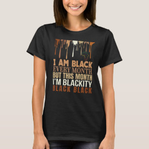 I Am Black Every Month But This Month I'm Blackity T-Shirt
