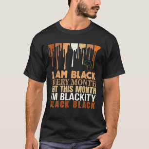 I Am Black Every Month But This Month I'm Blackity T-Shirt
