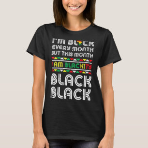 I Am Black Every Month But This Month I'm Blackity T-Shirt