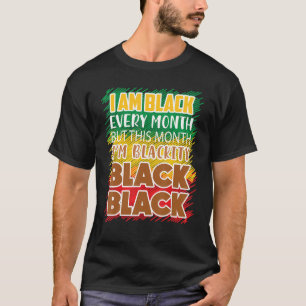 I Am Black Every Month But This Month I'm Blackity T-Shirt