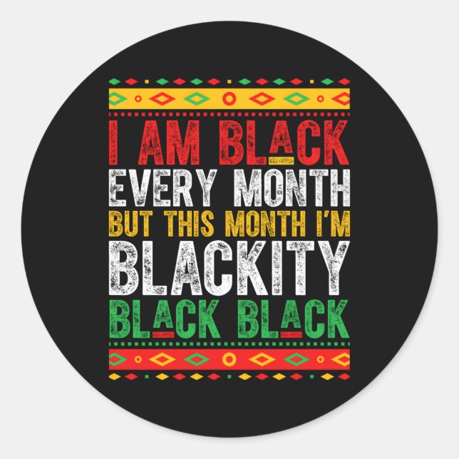 I Am Black Every Month I'M Blackity This Month Jun Classic Round Sticker (Front)