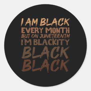 I Am Black Every Month Juneteenth Blackity Men Wom Classic Round Sticker