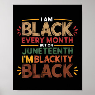 I Am Black Every Month Juneteenth Blackity Men Wom Poster