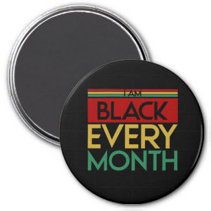 I Am Black Every Month Magnet