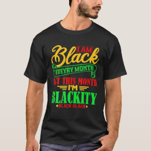 I Am Black Every Month This Month I'm Hella Black T-Shirt