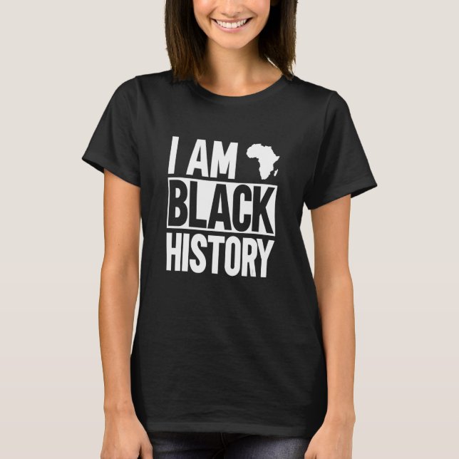 I Am Black History 1 T-Shirt (Front)