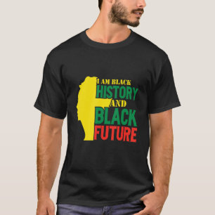 I am Black History and Black Future Proud African T-Shirt