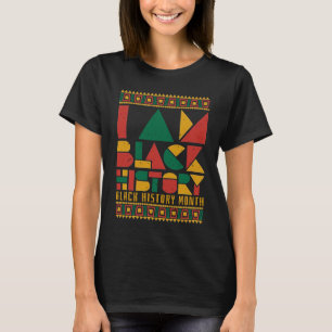 I AM BLACK HISTORY BLACK HISTORY MONTH Black Afric T-Shirt