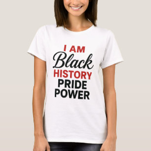 I Am Black History Pride Power Empowerment T-Shirt