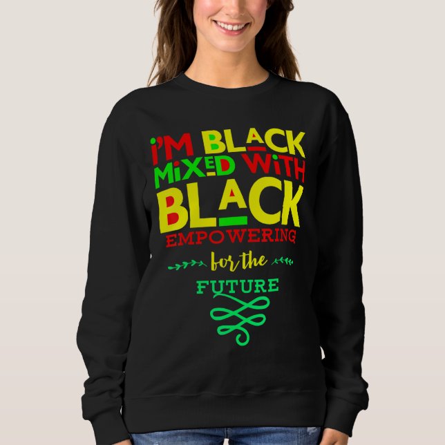 I Am Black Mixed With Strong Black Men Women Boys  Sweatshirt (Front)