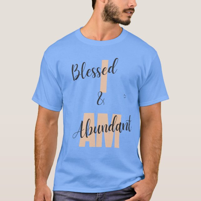 I Am Blessed And Abundant T-Shirt (Front)