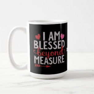 I Am Blessed Beyond Measure Cute & Funny Graphic Coffee Mug