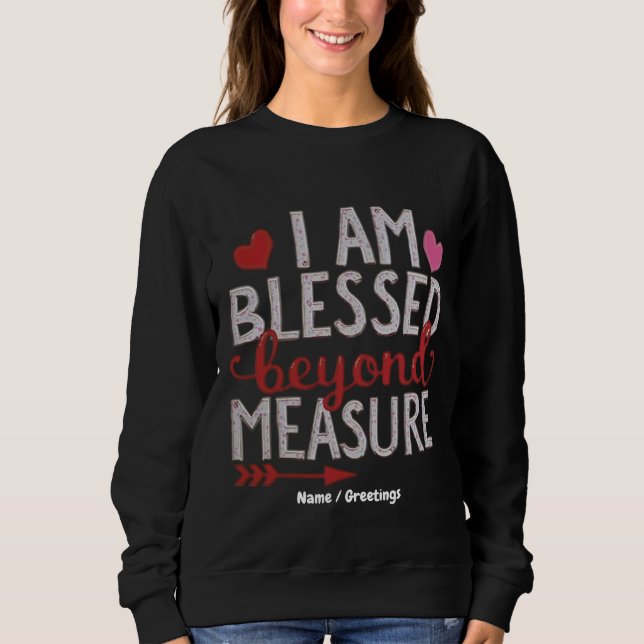 I Am Blessed Beyond Measure Cute & Funny Graphic Sweatshirt (Front)