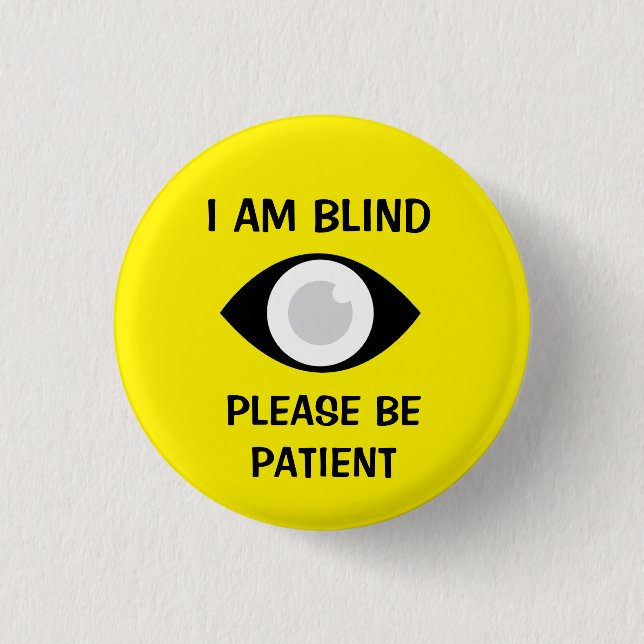 I am Blind, Please Be Patient 3 Cm Round Badge (Front)