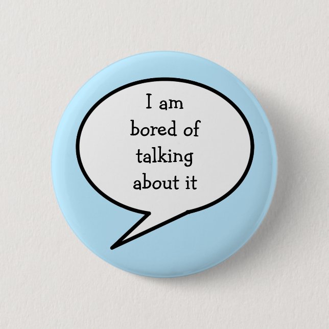I am  bored talking about it, blue, 6 cm round badge (Front)