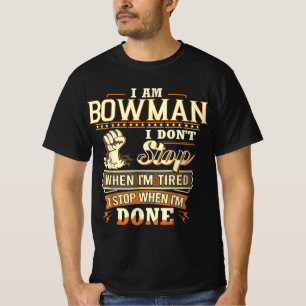 I Am Bowman. I Don't Stop When I'm Tired T-Shirt