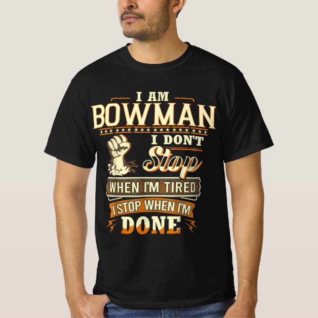 I Am Bowman. I Don't Stop When I'm Tired T-Shirt (Front)