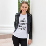 I AM BRAVE FEARLESS BOLD & STRONG T-Shirt<br><div class="desc">Girly-Girl-Graphics at Zazzle: I AM BRAVE FEARLESS BOLD & STRONG T-Shirt - This Customizable Amazing Modern Teen Girls and Women's Fun Empowerment Feminist Fashion Style T-Shirt features a Stylish Trendy Cool Simple Sophisticated Black on White Text and makes a Uniquely Awesome Birthday, Christmas, Mother's Day, or Any Day Party Celebrations...</div>