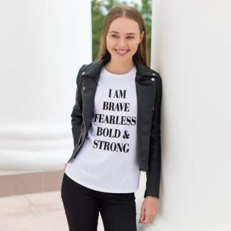 I AM BRAVE FEARLESS BOLD & STRONG T-Shirt