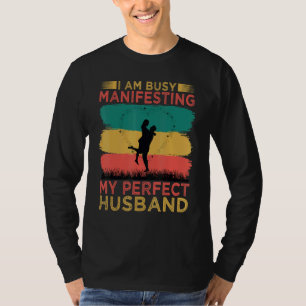 I Am Busy Manifesting My Perfect Husband Relation T-Shirt