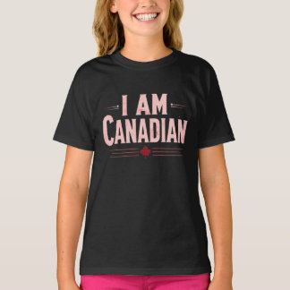 I Am Canadian –National Pride, Patriotic Statement T-Shirt