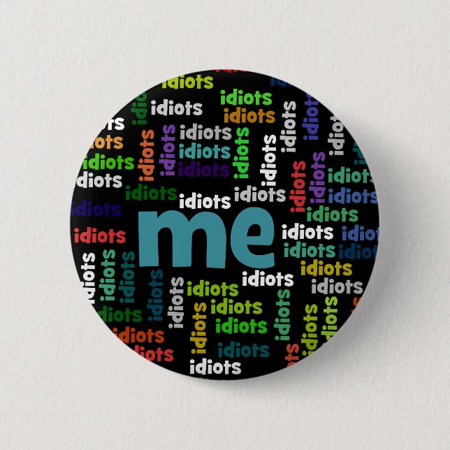 I am Completely Surrounded by a Group of Idiots 6 Cm Round Badge (Front)