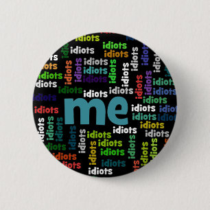 I am Completely Surrounded by a Group of Idiots 6 Cm Round Badge