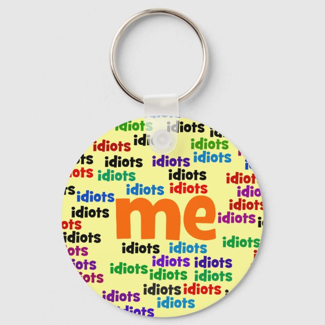 I am Completely Surrounded by a Group of Idiots Key Ring (Front)