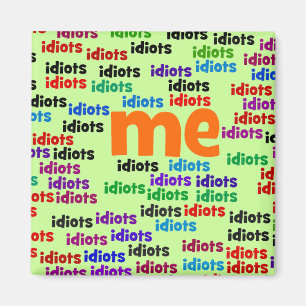 I am Completely Surrounded by a Group of Idiots Magnet