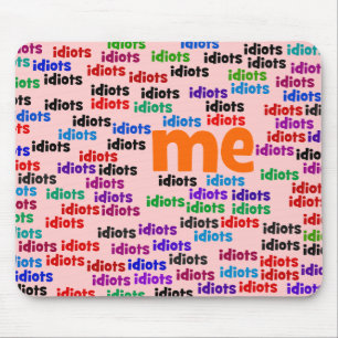 I am Completely Surrounded by a Group of Idiots Mouse Pad