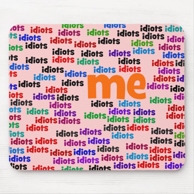 I am Completely Surrounded by a Group of Idiots Mouse Pad (Front)