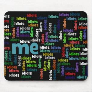 I am Completely Surrounded by a Group of Idiots Mouse Pad