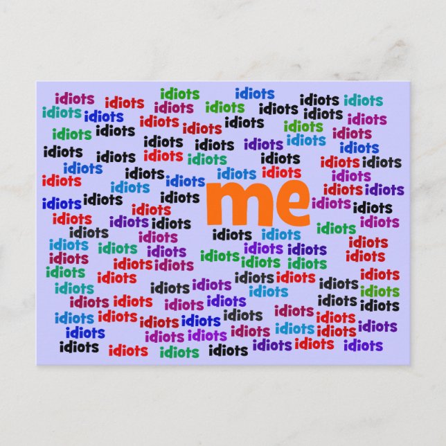I am Completely Surrounded by a Group of Idiots Postcard (Front)