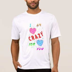 I Am Crazy For You T-Shirt