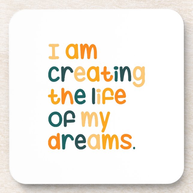 I am creating the life of my dreams  coaster (Front)