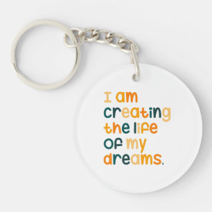 I am creating the life of my dreams  key ring