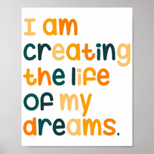 I am creating the life of my dreams  poster