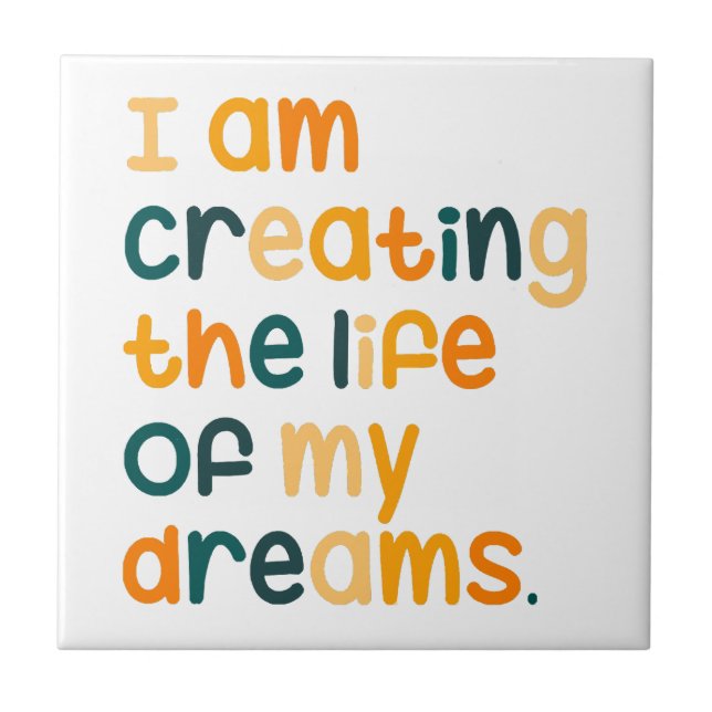 I am creating the life of my dreams  tile (Front)