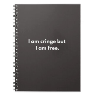 I am cringe but I am free - funny gifts for work Notebook