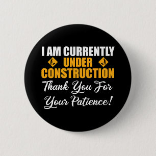 I Am Currently Under Construction 6 Cm Round Badge