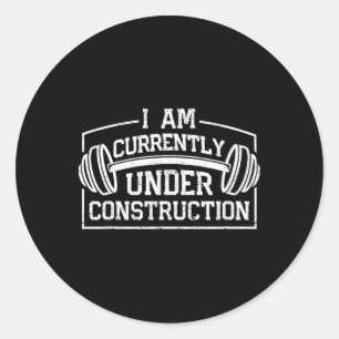 I Am Currently Under Construction Funny Gym Workou Classic Round Sticker