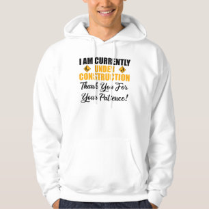I Am Currently Under Construction Hoodie