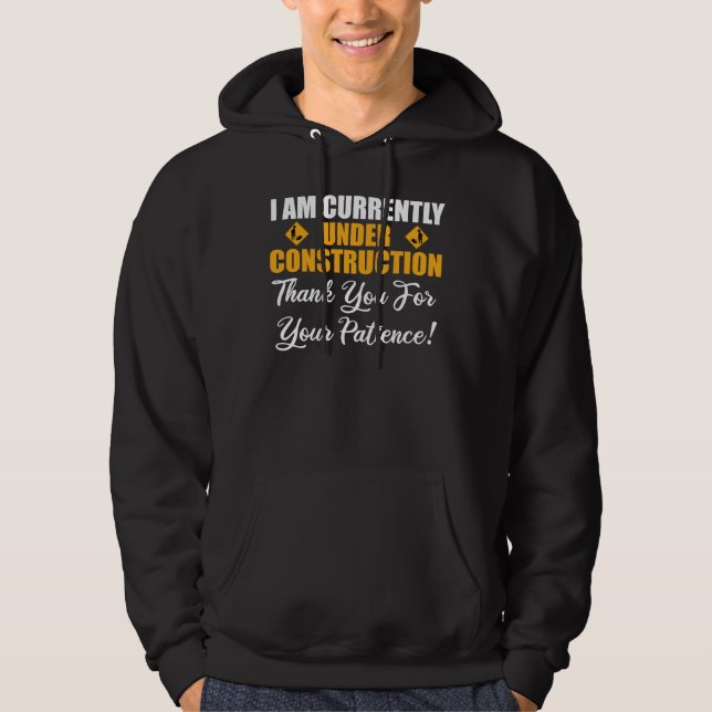 I Am Currently Under Construction Hoodie (Front)