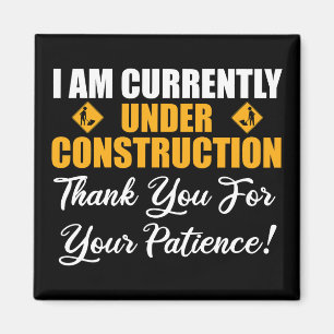 I Am Currently Under Construction Magnet