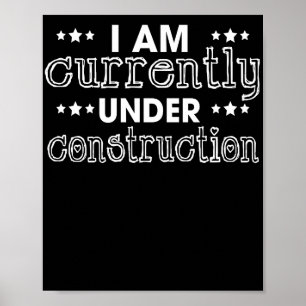 I Am Currently Under Construction Poster